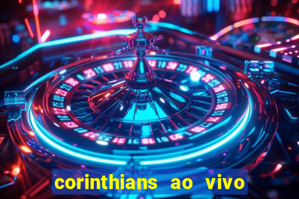 corinthians ao vivo futebol play